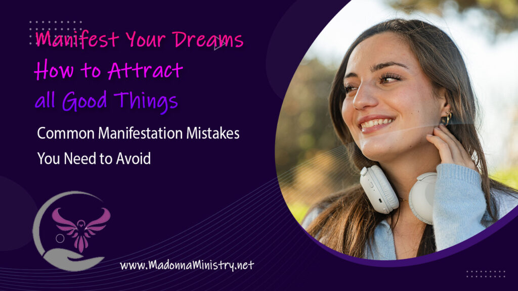 How To Manifest Your Dreams Part#4: Common Manifestation Mistakes You Need to Avoid